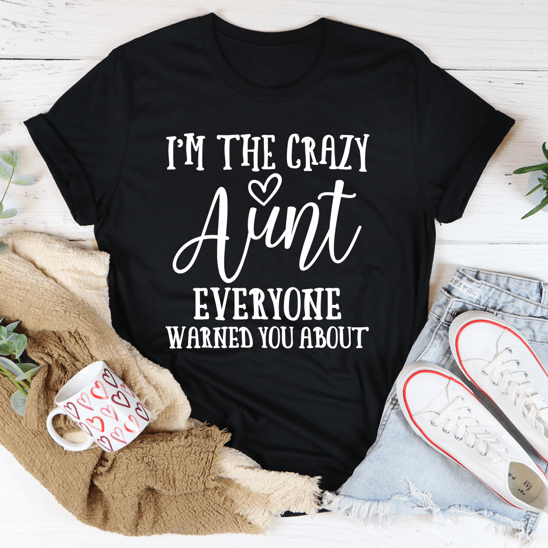 I'm the Crazy Aunt T-Shirt