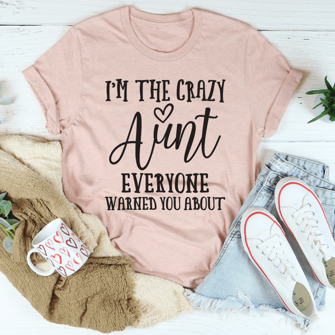 I'm the Crazy Aunt T-Shirt