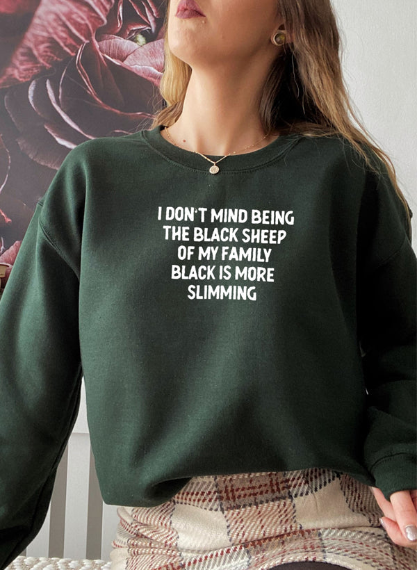 I Dont Mind Being the Black Sheep of My Family Sweat Shirt