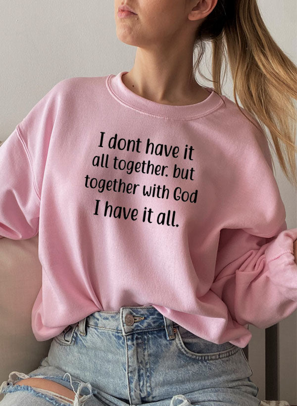 I Dont Have It All Together Sweat Shirt